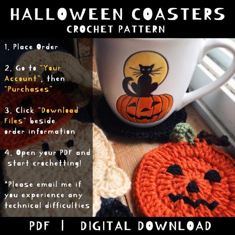 Pu&ograve; includere: Un modello di download digitale per lavorare a uncinetto sottobicchieri di Halloween. Il modello include istruzioni per realizzare un sottobicchiere a forma di zucca con un gatto nero in cima e un sottobicchiere a forma di zucca con un viso di zucca. Il testo sull'immagine dice "Halloween Coasters Crochet Pattern", "Place Order", "Go to "Your Account", then "Purchases", "Click "Download Files" beside order information", "Open your PDF and start crochetting!", "*Please email me if you experience any technical difficulties", and "PDF | DIGITAL DOWNLOAD".