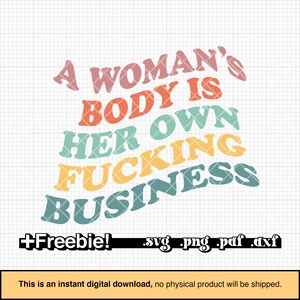 A woman&#39;s body is her own fu*king business SVG, PNG, prochoice svg, abortion-rights svg, uterus svg, feminism quotes, feminist saying svg
