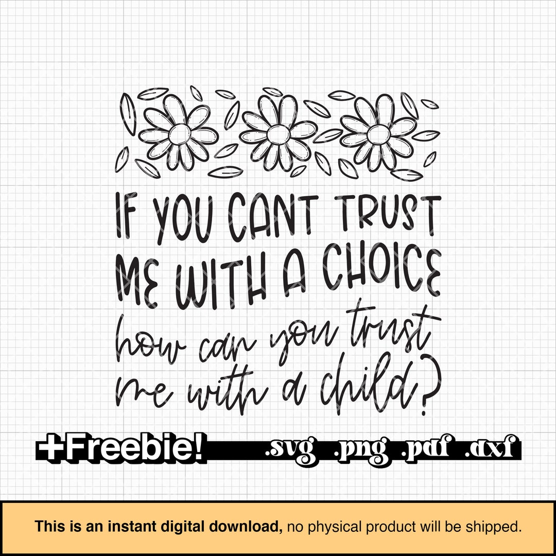 Pro Choice Svg, If You Can't Trust Me With a Choice SVG PNG, Protest ...