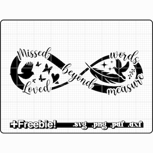May include: Black infinity symbol design with the words "Missed Loved beyond words measure". The design includes silhouettes of a bird, butterflies, a heart, a feather, stars, and sprigs. The text "+Freebie!" and file type extensions are at the bottom.