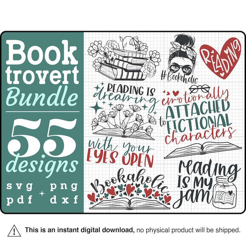 May include: A digital download bundle of 55 book lover designs in SVG, PNG, PDF, and DXF formats. The designs feature book-themed illustrations and text, including "Reading is dreaming with your eyes open", "Bookaholic", "Emotionally attached to fictional characters", and "Reading is my jam".