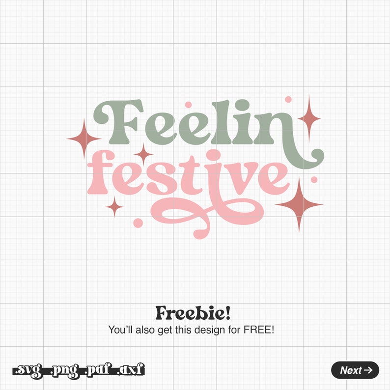 May include: A digital design featuring the text "Feelin' festive" in a retro style with pink and green lettering and sparkling stars. The text "Freebie! You'll also get this design for FREE!" is below the design. The text "svg.png.pdf.dxf" is below the freebie text.