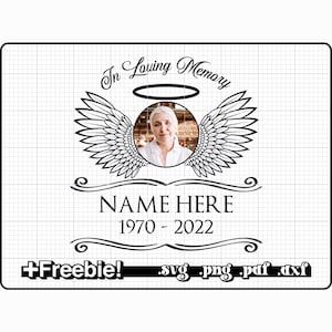 May include: Black and white digital download of a memorial design with angel wings, a halo, and a photo placeholder. The text reads "In Loving Memory", "NAME HERE", and "1970 - 2022". The design also includes the text "+Freebie! .svg .png .pdf .dxf".