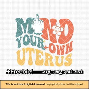 Mind your own uterus SVG, PNG, DXF, prochoice svg, uterus svg, uterus svg, feminismus, daisy svg sublimation, cricut file, silhouette
