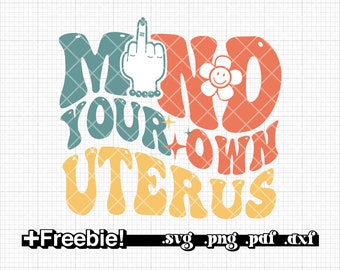 Mind your own uterus SVG, PNG, DXF, prochoice svg, uterus svg, uterus svg, feminismus, daisy svg sublimation, cricut file, silhouette