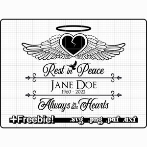 May include: Black and white digital download of a memorial graphic with a broken heart, angel wings, and the text "Rest in Peace", "JANE DOE", "1960 - 2022", and "Always in our Hearts". The graphic also includes the text "+Freebie! .svg .png .pdf .dxf".