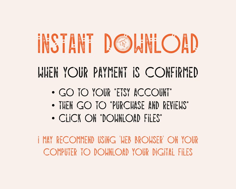 Pode incluir: Texto laranja em fundo branco com as palavras "INSTANT DOWNLOAD" e "WHEN YOUR PAYMENT IS CONFIRMED".  Instru&ccedil;&otilde;es para baixar arquivos digitais do Etsy s&atilde;o listadas abaixo: "GO TO YOUR ETSY ACCOUNT", "THEN GO TO PURCHASE AND REVIEWS", "CLICK ON DOWNLOAD FILES".  O texto "I MAY RECOMMEND USING 'WEB BROWSER' ON YOUR COMPUTER TO DOWNLOAD YOUR DIGITAL FILES" tamb&eacute;m est&aacute; inclu&iacute;do.