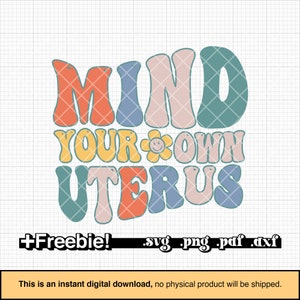 Mind your own uterus SVG, PNG, DXF, prochoice svg, abortion-rights svg, uterus svg, feminism, sublimation design, Cricut files, silhouette