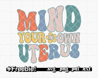 Mind your own uterus SVG, PNG, DXF, prochoice svg, uterus svg, uterus svg, feminism, sublimation design, cricut files, silhouette