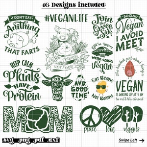 May include: A collection of 16 green and white digital designs featuring vegan-themed text and illustrations. The designs include phrases like "I don't eat anything that farts", "Keep Calm Plants Have Protein", "#VeganLife", "Join the Green Side", "Social Vegan I Avoid Meet", "Were Going Vegan", "Eat Beans Not Beigns", "Vegan is waking up at 5 am to milk the almond", "Peace Love Veggies", and "Mom".