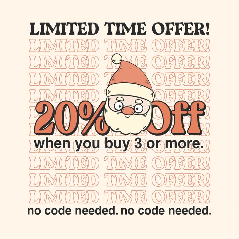 K&ouml;nnte beinhalten: Eine rote und wei&szlig;e Illustration von Weihnachtsmann mit dem Text "LIMITED TIME OFFER!" mehrmals wiederholt. Der Text "20% Off" ist in gro&szlig;en, orangefarbenen Buchstaben mit wei&szlig;em Umriss. Der Text "when you buy 3 or more." befindet sich unter der Illustration von Weihnachtsmann. Der Text "LIMITED TIME OFFER!" wird mehrmals unter dem Text "when you buy 3 or more." wiederholt. Der Text "no code needed. no code needed." befindet sich am unteren Rand des Bildes.