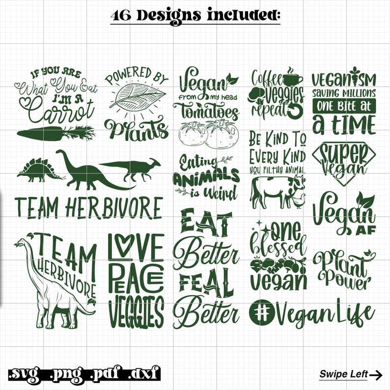 May include: A digital download of 16 green and white designs featuring vegan-themed text and illustrations. The designs include phrases like "Vegan from my head Tomatoes", "Team Herbivore", "Eat Better Feel Better", and "Vegan AF".