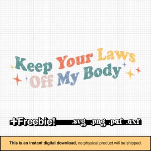 Keep your laws off my body SVG, PNG, wavy design, pro choice svg, my body my choice, reproductive rights womens rights svg, human rights svg