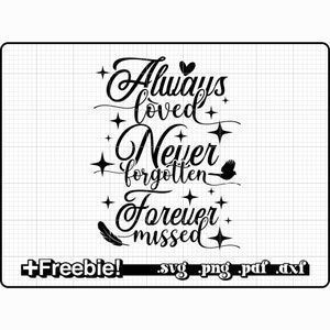 May include: Black and white graphic design with the text "Always loved, Never forgotten, Forever missed". The design includes stars, feathers, and a bird. The text "Freebie!" and file types "svg, png, pdf, dxf" are also included.