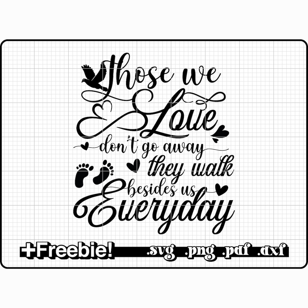 those-we-love-don-t-go-away-they-walk-besides-us-everyday-svg-png