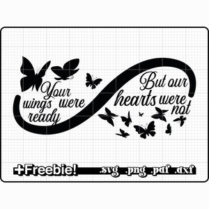 May include: Black and white graphic design with an infinity symbol. The left side of the symbol has butterflies and the text "Your wings were ready". The right side of the symbol has butterflies and the text "But our hearts were not".