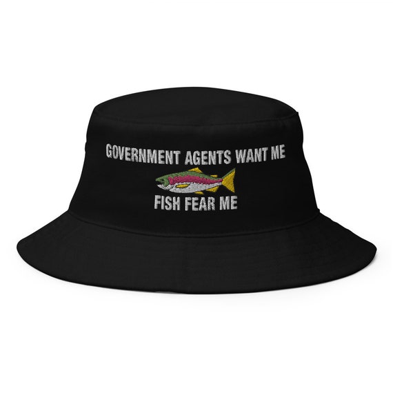 Government Agents Want Me Fish Fear Me Embroidered Bucket Hat 