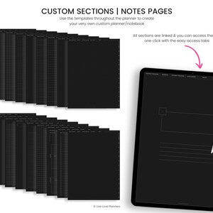 May include: A black and white image showing a digital planner with multiple sections and notes pages. The planner is open to a notes page with a white box and lines. The text "CUSTOM SECTIONS | NOTES PAGES" is at the top of the image. The text "Use the templates throughout the planner to create your very own custom planner/notebook" is below the title. The text "All sections are linked & you can access them in one click with the easy access tabs" is below the first text block. The text "Live Love Planners" is at the bottom of the image.