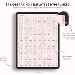 May include: A digital tablet screen displaying 64 note-taking templates. The templates are organised in a grid and include various layouts, such as lined, grid, and dot grid. The text "64 NOTE TAKING TEMPLATES | HYPERLINKED" is at the top of the screen. The text "Use the templates page to navigate through the notebook in 1 click!" is below the title. The text "Hyperlinked access to note templates" is on the left side of the screen. The text "Click on tabs to access each notebook" is on the right side of the screen. The text "Each coloured notebook has it's own cover and templates sections & access to the stickers page" is in the lower right corner of the screen.