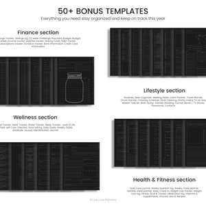 May include: Black and white printable planner templates with the text "50+ BONUS TEMPLATES" and "Everything you need stay organized and keep on track this year". The planner is divided into four sections: Finance, Wellness, Lifestyle, and Health & Fitness. Each section has a list of topics that can be tracked in the planner.