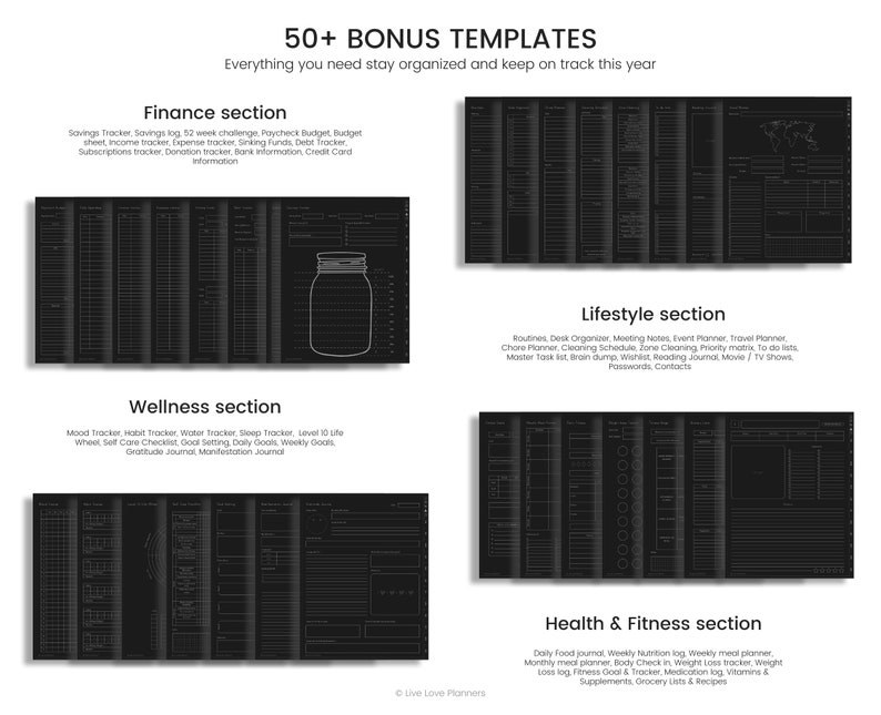 May include: Black and white printable planner templates with the text "50+ BONUS TEMPLATES" and "Everything you need stay organized and keep on track this year". The planner is divided into four sections: Finance, Wellness, Lifestyle, and Health & Fitness. Each section has a list of topics that can be tracked in the planner.