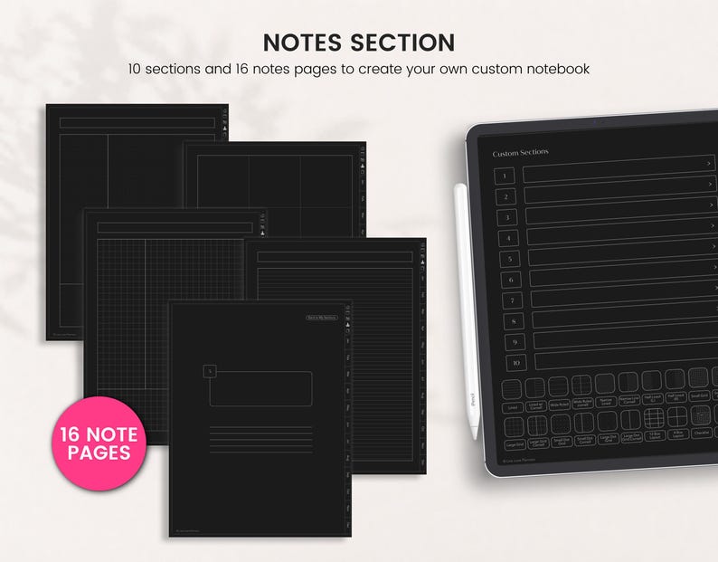 May include: A digital planner set featuring a tablet with a stylus and multiple black page templates. The text reads NOTES SECTION, 10 sections and 16 notes pages to create your own custom notebook, and 16 NOTE PAGES. The interface displays custom sections and various grid, lined, and blank layouts.