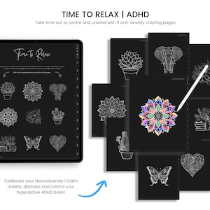 May include: A digital tablet displaying a set of 9 black and white coloring pages. The pages feature various designs including a mandala, a butterfly, a cactus, a heart, an elephant, and a succulent. The text "Time to Relax | ADHD" is displayed at the top of the tablet screen. The text "Celebrate your Neurodiversity | Calm anxiety, destress and control your hyperactive ADHD brain!" is displayed below the tablet screen.