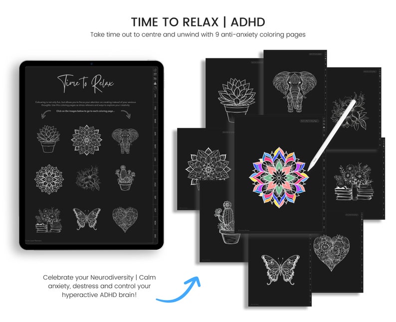 May include: A digital tablet displaying a set of 9 black and white coloring pages. The pages feature various designs including a mandala, a butterfly, a cactus, a heart, an elephant, and a succulent. The text "Time to Relax | ADHD" is displayed at the top of the tablet screen. The text "Celebrate your Neurodiversity | Calm anxiety, destress and control your hyperactive ADHD brain!" is displayed below the tablet screen.