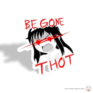 May include: A black and white illustration of a girl with red eyes and a red mouth yelling "BE GONE THOT".