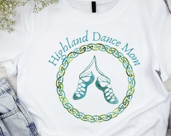 Dance Mom Shirt, Highland Dance Mom tshirt, Scottish Dancing women&#39;s shirt, Gift for Mom, Scottish Gift, Women&#39;s Highland Dance Shirt,