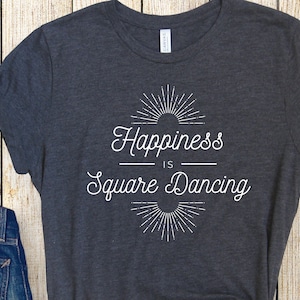 Happiness is Square Dancing Shirt, Men&#39;s or Women&#39;s Square Dance Shirt, Square Dancing Gift, Square Dance Lovers Shirt, Contra Dance T-shirt