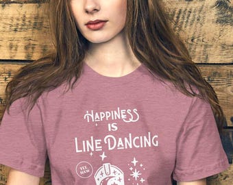 Line Dancing t Shirt, Happiness is Line Dancing, Line Dance Gift for Her, Country Western Dancing for Women, Cowgirl Shirt