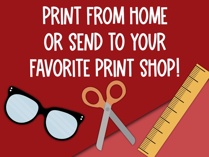 May include: Red background with white text that reads "PRINT FROM HOME OR SEND TO YOUR FAVORITE PRINT SHOP!"  A pair of black glasses, a pair of silver scissors with orange handles, and a yellow ruler are on the red background.