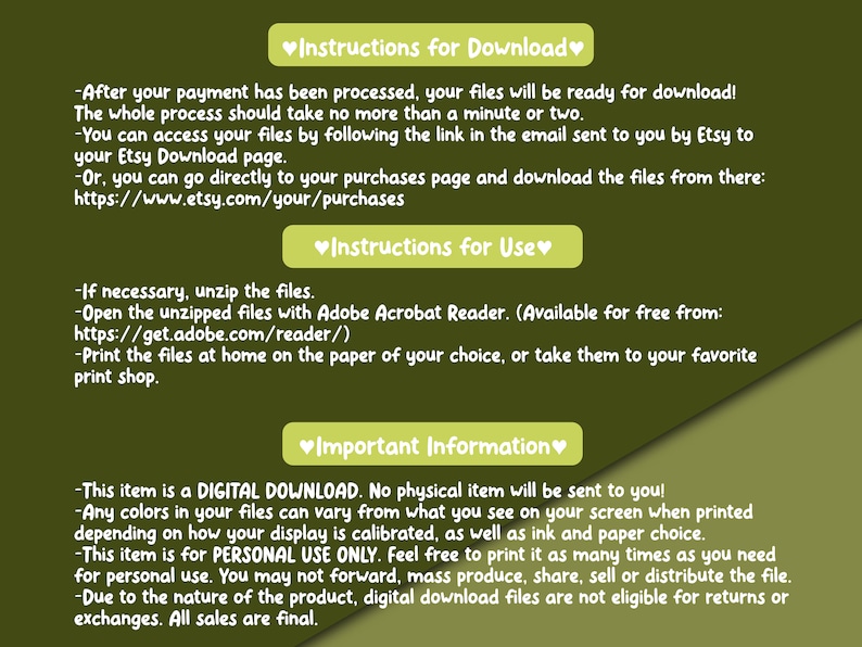 May include: Instructions for downloading and using digital printable files. The text mentions that the files are a digital download, no physical item will be sent, and the colors may vary depending on the screen and printer. It also states that the files are for personal use only and cannot be shared, sold, or distributed.
