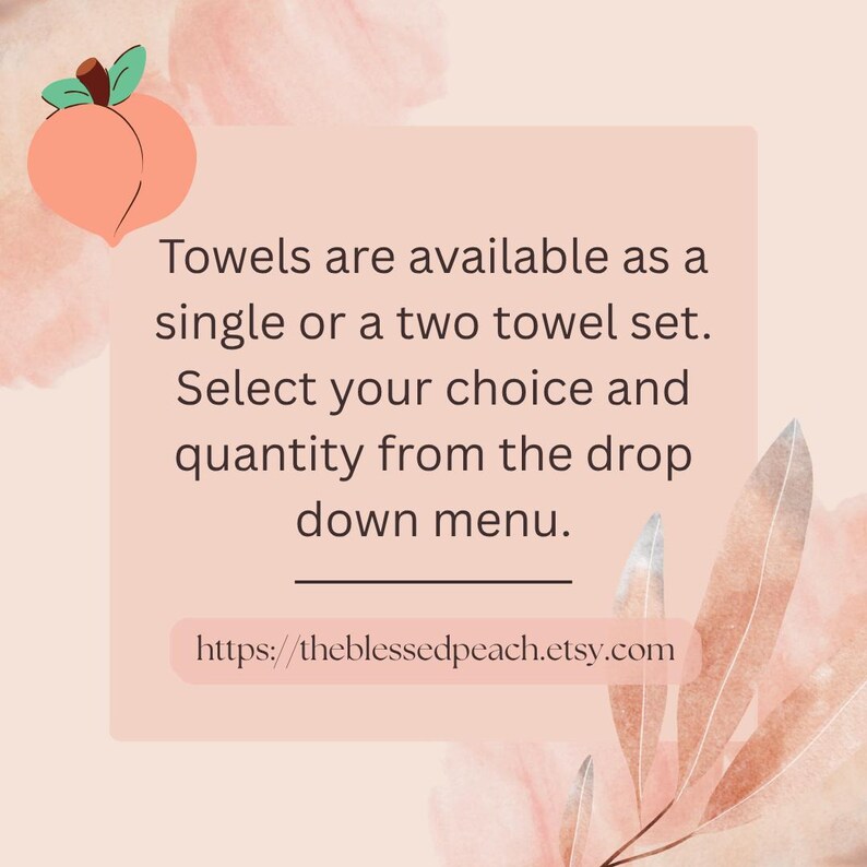 May include: A peach-colored graphic with text that reads: "Towels are available as a single or a two towel set. Select your choice and quantity from the drop down menu." The Etsy shop URL is also included.