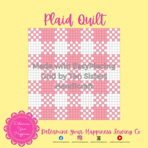 May include: A pink and white plaid quilt design with the text "Plaid Quilt" at the top. The design is made with Easy Piecing Grid by Ten Sisters Handicraft. The image also includes the text "Determine Your Happiness Sewing Co."