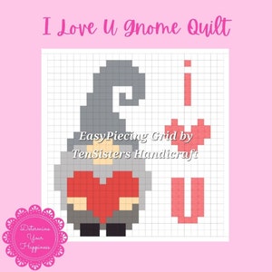 May include: A pixelated pattern for a quilt featuring a gnome holding a red heart and a pink heart with the letters "I" and "U" on a white background. The text "Easy Piecing Grid by TenSisters Handicraft" is below the gnome.