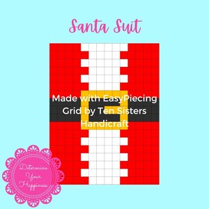 May include: A red and white pixel art pattern of a Santa suit with a black belt and a gold buckle. The text "Made with EasyPiecing Grid by Ten Sisters Handicraft" is below the image.