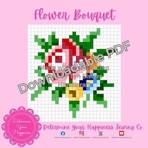 Op de afbeelding: Een gepixeld bloemenboeketontwerp in rood, roze, geel, blauw en groen. De woorden "Flower Bouquet" en "Downloadable PDF" worden weergegeven. De afbeelding bevat ook de tekst "Made with Piecing by Ten Sisters Handicraft" en "Determine Your Happiness Sewing Co."