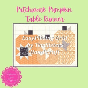 May include: Patchwork pumpkin table runner with orange and white fabric. The table runner features three pumpkin shapes with black stems and star accents. Text on the runner reads "Easy Piecing Grid by Ten Sisters Handicraft."