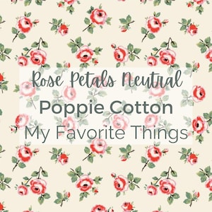 May include: A cream-colored fabric with a repeating pattern of red and pink roses and green leaves. The text "Rose Petals Neutral Poppie Cotton My Favorite Things" is overlaid on the fabric.