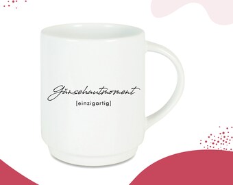 Tasse bedruckt mit Spruch "Gänsehautmoment" // stapelbar