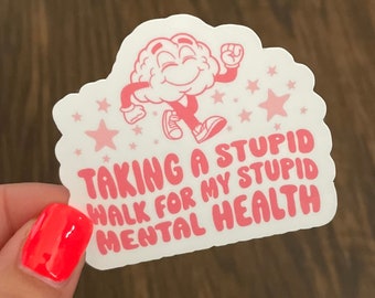 Stupid Walk For My Stupid Mental Health Sticker | Funny Laptop Decal