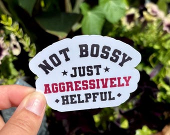 Not Bossy Just Aggressively Helpful Sticker | Sarcastic Humor