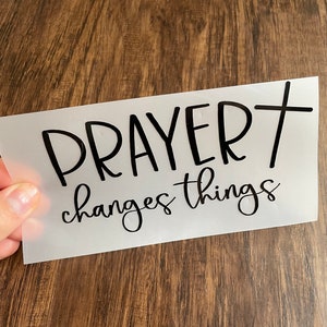 Prayer Changes Things Vinyl Decal | Christian Car Decal | Laptop Decal | Cross Window Decal