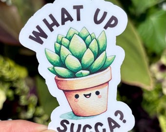 What Up Succa Sticker | Plant Sticker | Punny Sticker | Pun