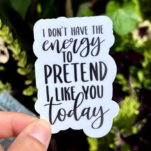 I Don't Have The Energy Sticker | Sarcastic Funny Sticker