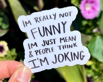 I&#39;m Really Not Funny I&#39;m Just Mean Sticker | Sarcastic Sticker | Funny Sticker