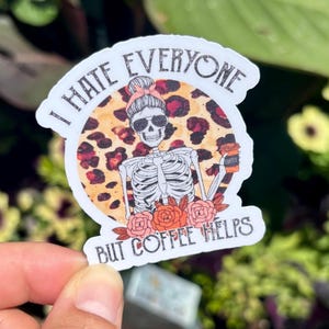 I Hate Everyone But Coffee Helps Sticker | Coffee Lover Sticker | Skeleton Sticker