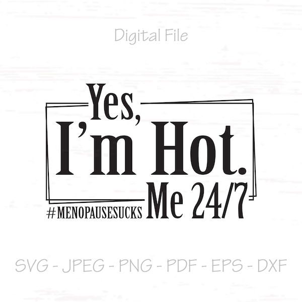 Yes I'm Hot Me 24/7 svg, Yes I'm Hot svg, Menopause svg, Digital File, Instant Download, Sublimation,svg,jpeg,png,pdf, eps, dxf,Cut File SVG